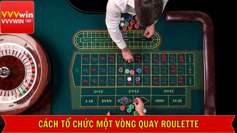 Roulette – Siêu Phẩm Casino Vvvwin Không Thể Bỏ Qua 4 Cách thức tổ chức vòng quay từ A đến Z