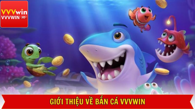 Giới thiệu sơ lược thông tin về sảnh bắn cá tại Vvvwin 