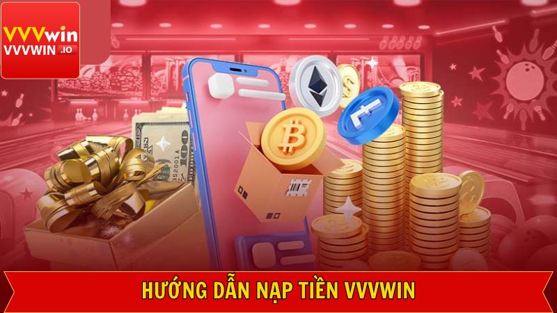 Những bước cơ bản để nạp tiền VVVWIN hiệu quả bậc nhất