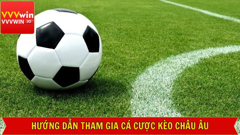 Kèo Châu Âu - Bí Kíp Cá Độ Thu Tiền Tỷ Về Tay Tại Vvvwin 3 Hướng dẫn tham gia cá độ 1x2 tại Vvvwin