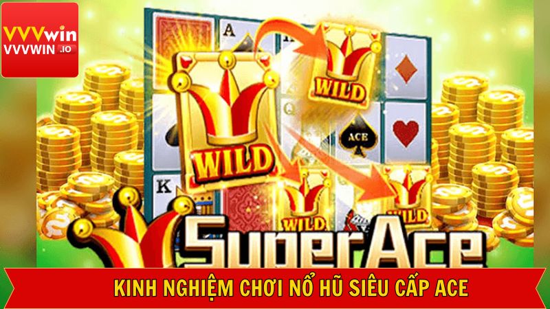 Siêu Cấp Ace - Khám Phá Game SLot Đình Đám Nhất Tại Vvvwin 4 Bí mí kinh nghiệm khi tham gia siêu cấp Ace thắng lớn