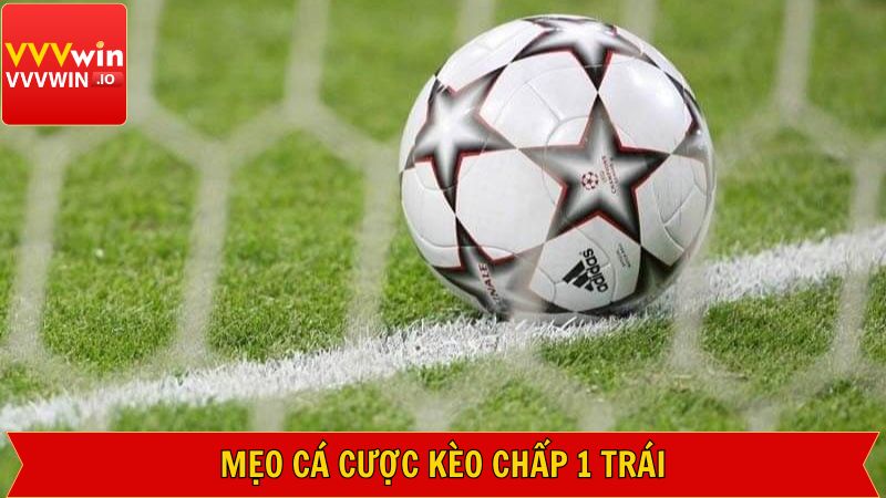 Sử dụng kèo chấp 1 trái thành công nhờ một số mẹo hay