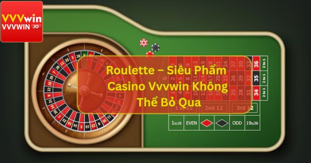 Roulette – Siêu Phẩm Casino Vvvwin Không Thể Bỏ Qua