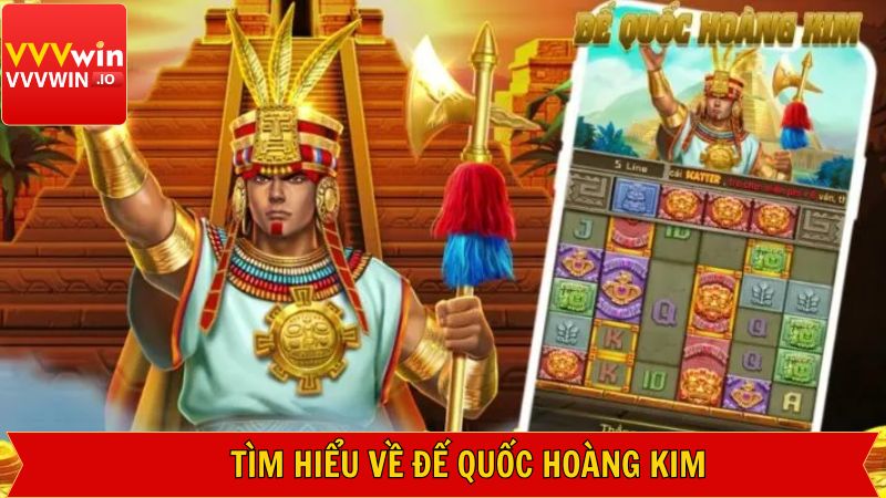 Đế Quốc Hoàng Kim - Game Nổ Hũ Đỉnh Cao Tại Nhà Cái Vvvwin 2 Khái niệm về nổ hũ đế quốc