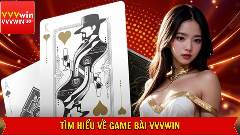 Game Bài Vvvwin - Trải Nghiệm Sòng Bạc Trực Tuyến Đẳng Cấp 1 Đôi điều về sảnh game cuốn hút nhất