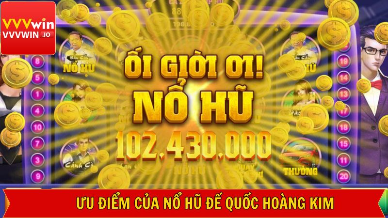 Đế Quốc Hoàng Kim - Game Nổ Hũ Đỉnh Cao Tại Nhà Cái Vvvwin 3 Những ưu điểm nổi trội về trò chơi nổ hũ đế quốc